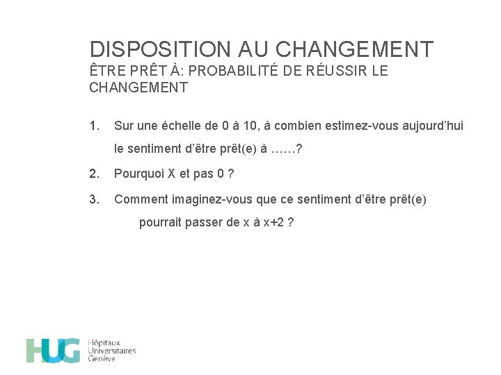 DISPOSITION AU CHANGEMENT ÊTRE PRÊT À: PROBABILITÉ DE RÉUSSIR LE CHANGEMENT 1. Sur une