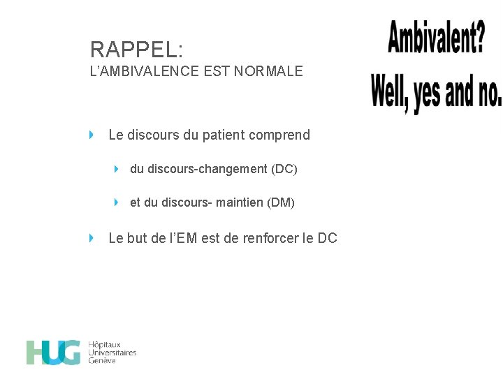 RAPPEL: L’AMBIVALENCE EST NORMALE Le discours du patient comprend du discours-changement (DC) et du