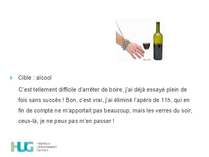 Cible : alcool C’est tellement difficile d’arrêter de boire, j’ai déjà essayé plein de