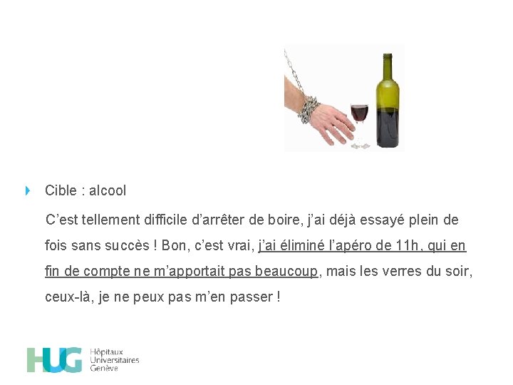 Cible : alcool C’est tellement difficile d’arrêter de boire, j’ai déjà essayé plein de