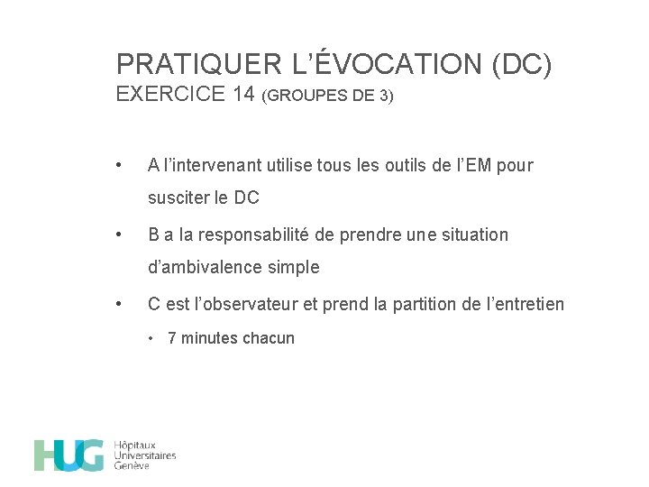 PRATIQUER L’ÉVOCATION (DC) EXERCICE 14 (GROUPES DE 3) • A l’intervenant utilise tous les