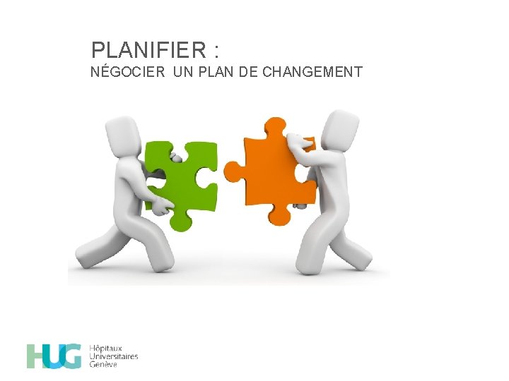 PLANIFIER : NÉGOCIER UN PLAN DE CHANGEMENT 