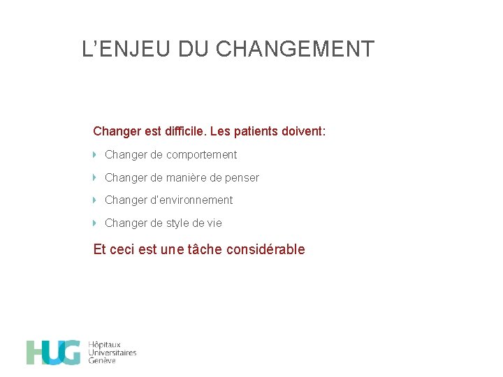 L’ENJEU DU CHANGEMENT Changer est difficile. Les patients doivent: Changer de comportement Changer de