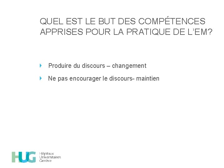 QUEL EST LE BUT DES COMPÉTENCES APPRISES POUR LA PRATIQUE DE L’EM? Produire du
