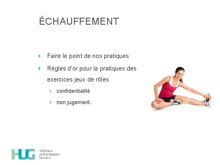 ÉCHAUFFEMENT Faire le point de nos pratiques Règles d’or pour la pratiques des exercices