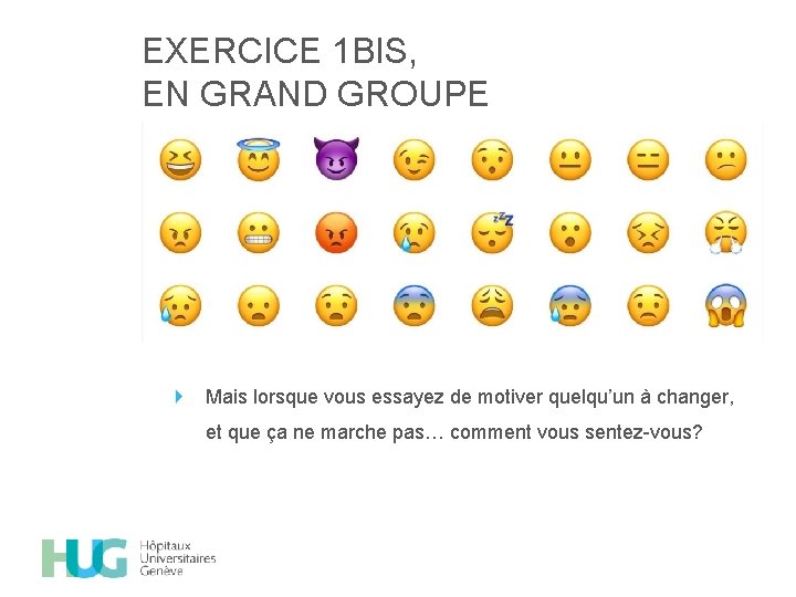 EXERCICE 1 BIS, EN GRAND GROUPE Mais lorsque vous essayez de motiver quelqu’un à