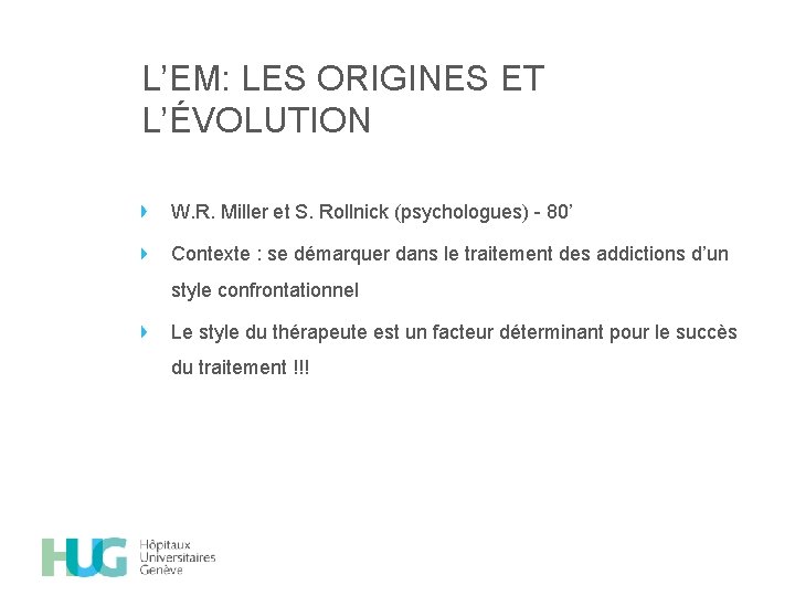 L’EM: LES ORIGINES ET L’ÉVOLUTION W. R. Miller et S. Rollnick (psychologues) - 80’