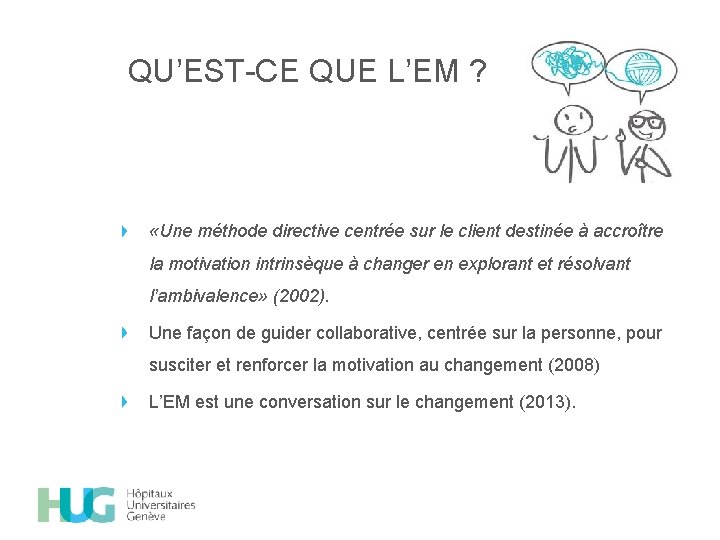 QU’EST-CE QUE L’EM ? «Une méthode directive centrée sur le client destinée à accroître