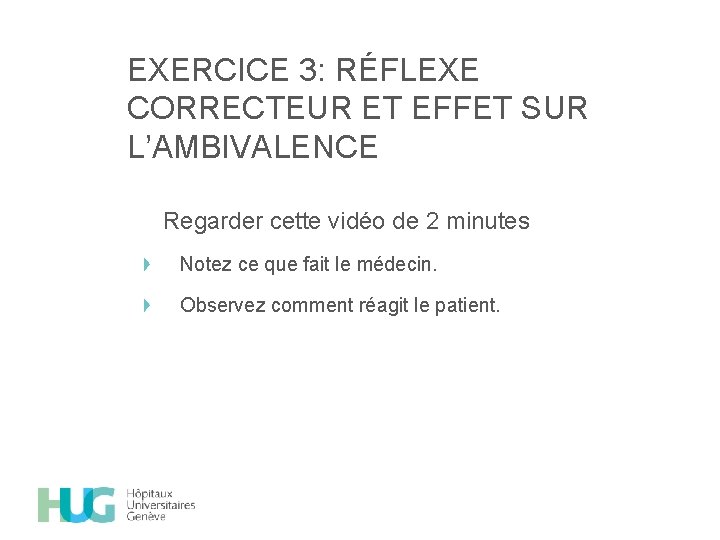 EXERCICE 3: RÉFLEXE CORRECTEUR ET EFFET SUR L’AMBIVALENCE Regarder cette vidéo de 2 minutes