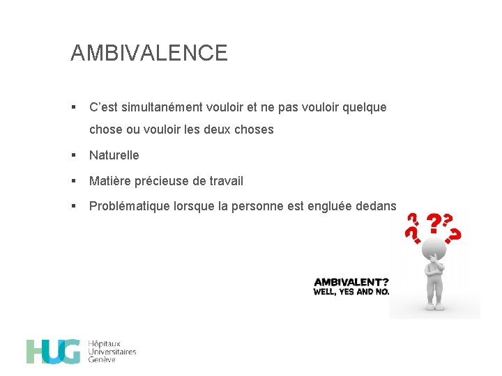 AMBIVALENCE § C’est simultanément vouloir et ne pas vouloir quelque chose ou vouloir les