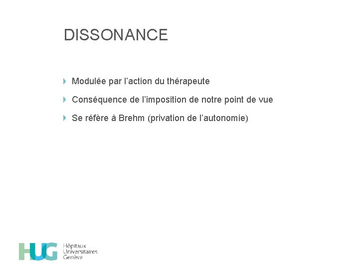 DISSONANCE Modulée par l’action du thérapeute Conséquence de l’imposition de notre point de vue
