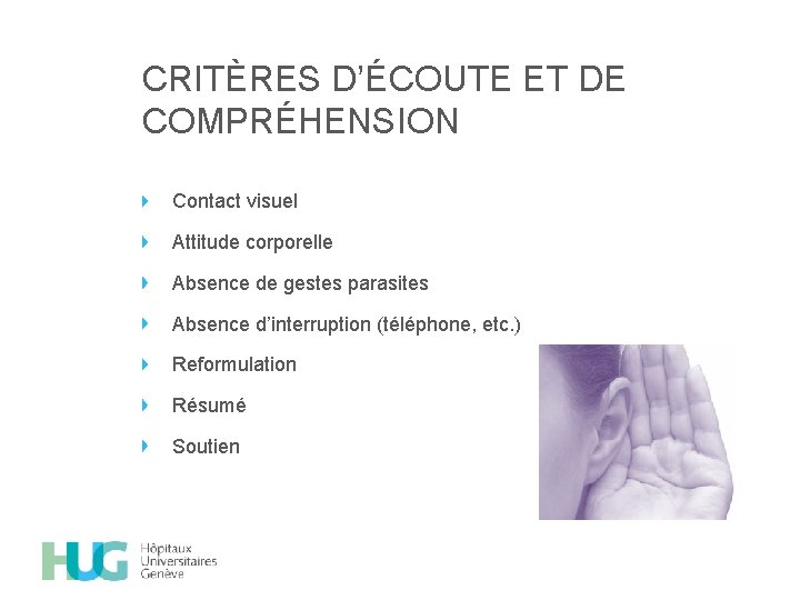 CRITÈRES D’ÉCOUTE ET DE COMPRÉHENSION Contact visuel Attitude corporelle Absence de gestes parasites Absence