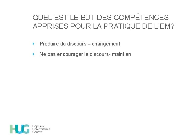 QUEL EST LE BUT DES COMPÉTENCES APPRISES POUR LA PRATIQUE DE L’EM? Produire du