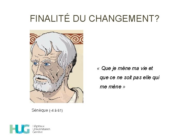FINALITÉ DU CHANGEMENT? « Que je mène ma vie et que ce ne soit