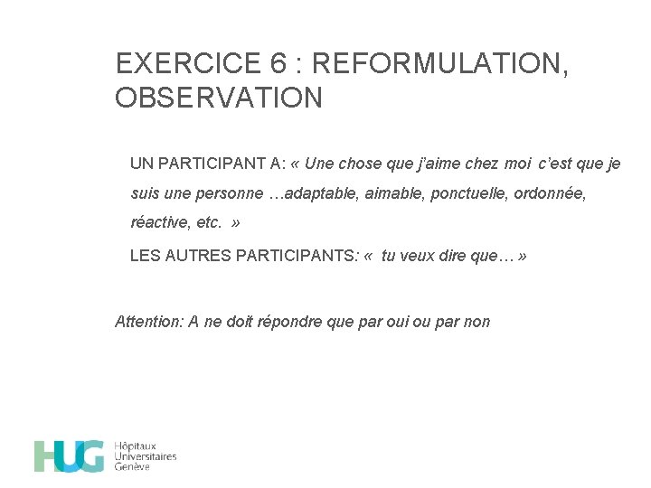 EXERCICE 6 : REFORMULATION, OBSERVATION UN PARTICIPANT A: « Une chose que j’aime chez