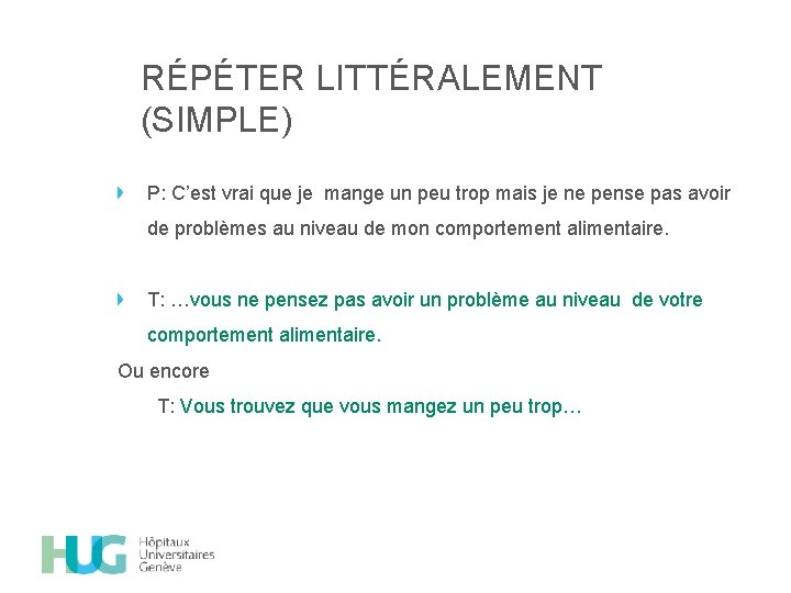 RÉPÉTER LITTÉRALEMENT (SIMPLE) P: C’est vrai que je mange un peu trop mais je