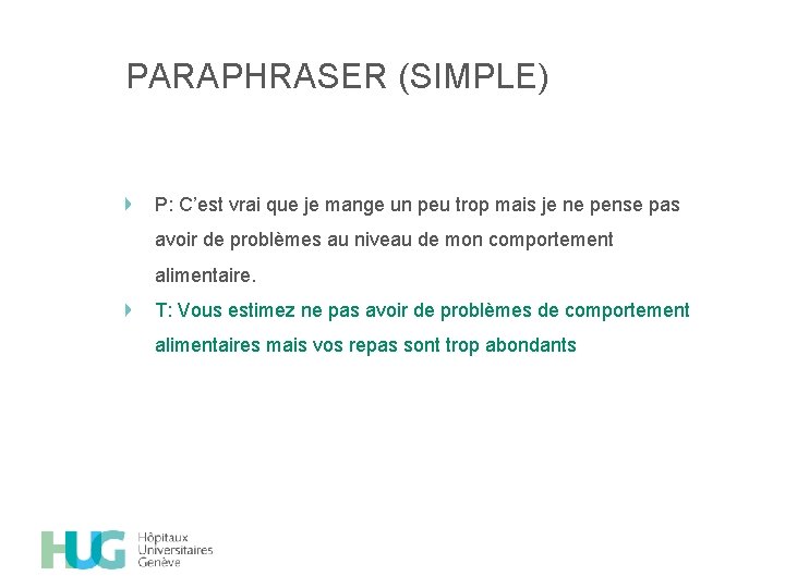 PARAPHRASER (SIMPLE) P: C’est vrai que je mange un peu trop mais je ne