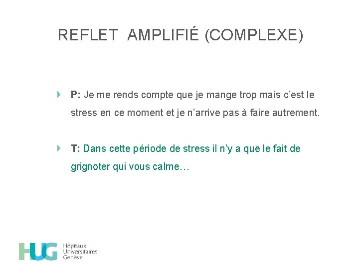 REFLET AMPLIFIÉ (COMPLEXE) P: Je me rends compte que je mange trop mais c’est