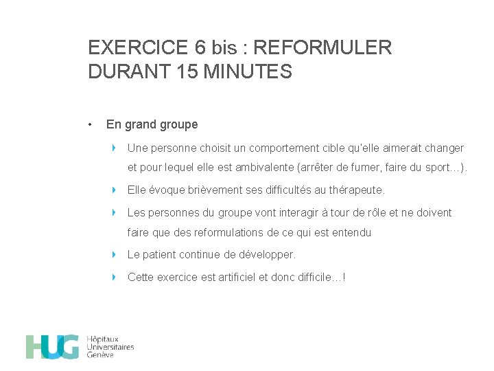 EXERCICE 6 bis : REFORMULER DURANT 15 MINUTES • En grand groupe Une personne