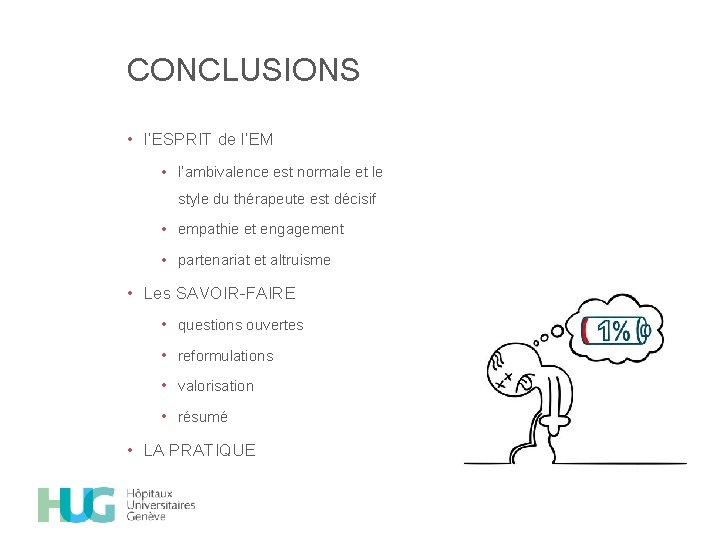 CONCLUSIONS • l’ESPRIT de l’EM • l’ambivalence est normale et le style du thérapeute