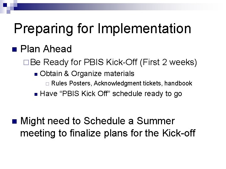 Preparing for Implementation n Plan Ahead ¨ Be n Ready for PBIS Kick-Off (First