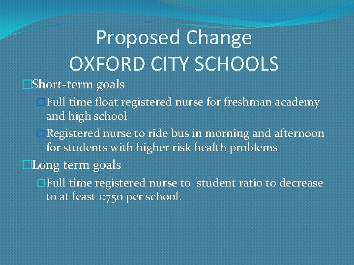 Proposed Change OXFORD CITY SCHOOLS �Short-term goals �Full time float registered nurse for freshman