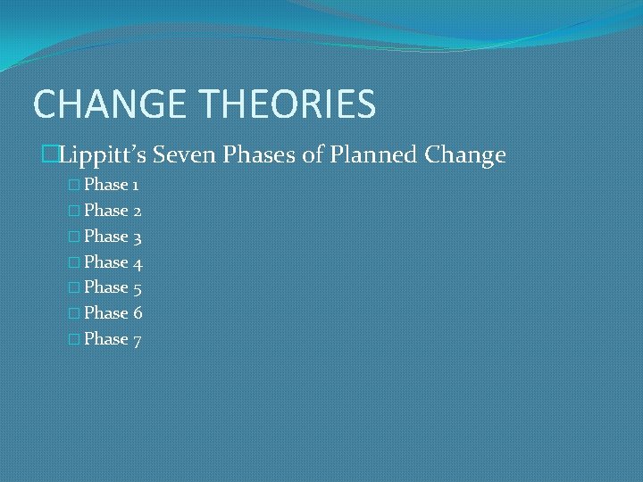 CHANGE THEORIES �Lippitt’s Seven Phases of Planned Change � Phase 1 � Phase 2