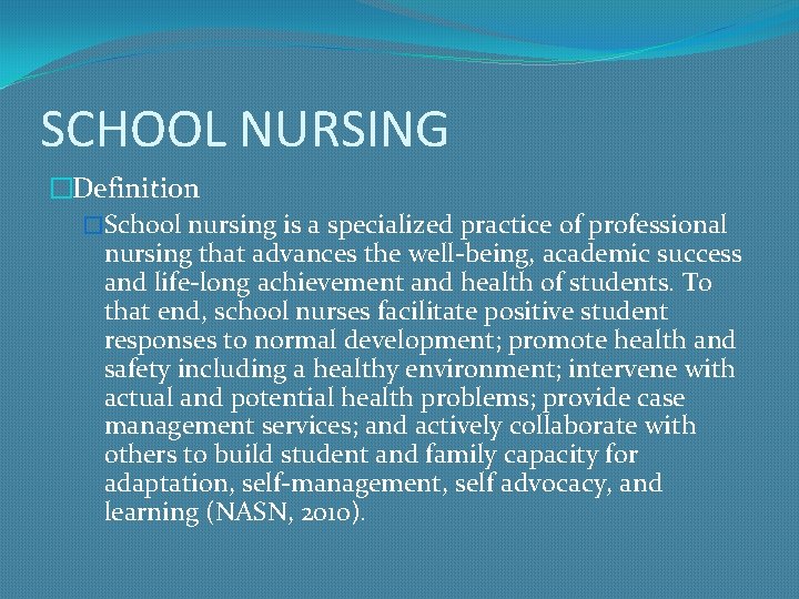 SCHOOL NURSING �Definition �School nursing is a specialized practice of professional nursing that advances