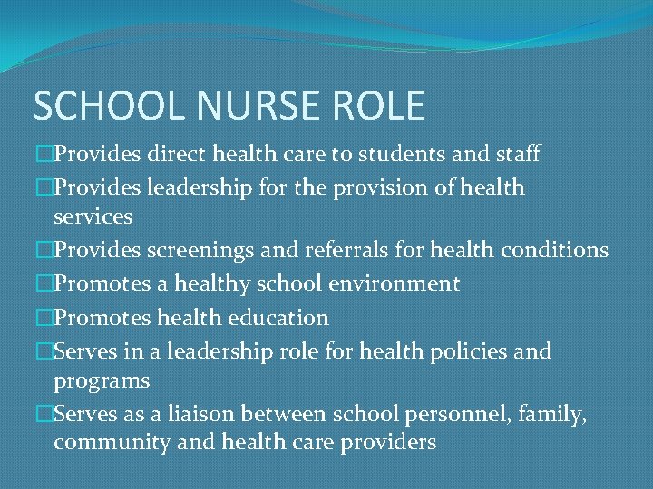 SCHOOL NURSE ROLE �Provides direct health care to students and staff �Provides leadership for