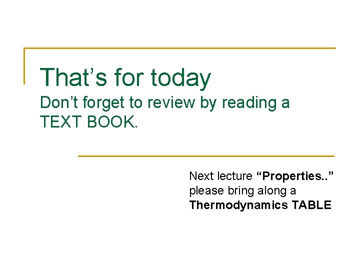 That’s for today Don’t forget to review by reading a TEXT BOOK. Next lecture