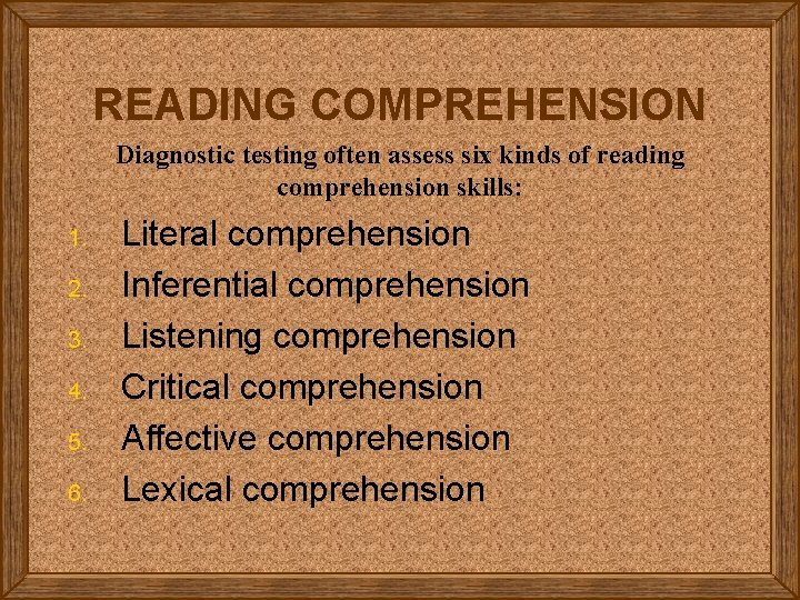 READING COMPREHENSION Diagnostic testing often assess six kinds of reading comprehension skills: 1. 2.