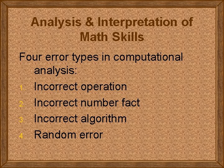 Analysis & Interpretation of Math Skills Four error types in computational analysis: 1. Incorrect
