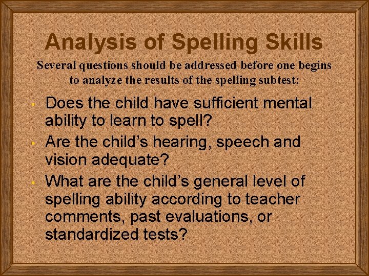 Analysis of Spelling Skills Several questions should be addressed before one begins to analyze