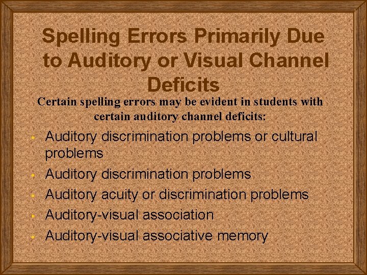 Spelling Errors Primarily Due to Auditory or Visual Channel Deficits Certain spelling errors may