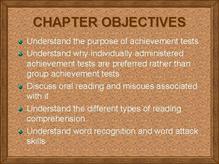 CHAPTER OBJECTIVES Understand the purpose of achievement tests Understand why individually administered achievement tests