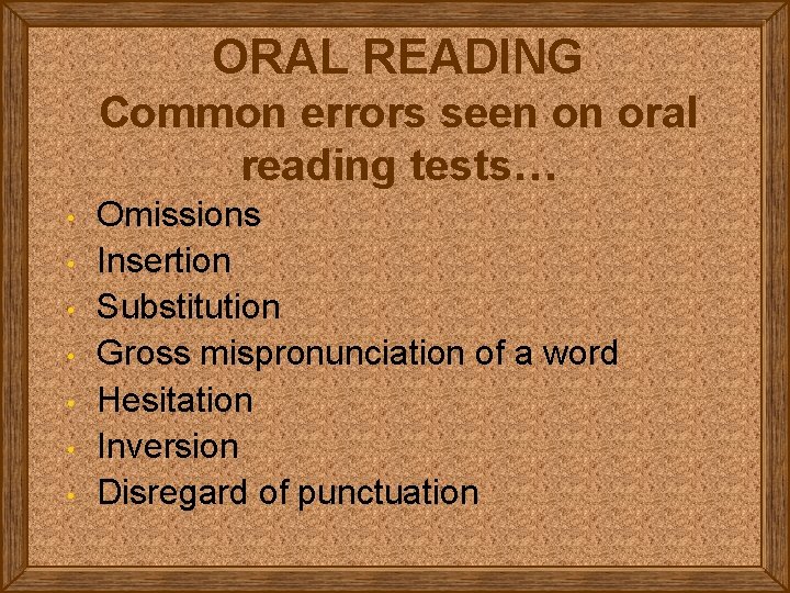 ORAL READING Common errors seen on oral reading tests… • • Omissions Insertion Substitution