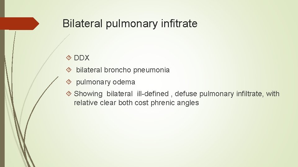 Bilateral pulmonary infitrate DDX bilateral broncho pneumonia pulmonary odema Showing bilateral ill-defined , defuse