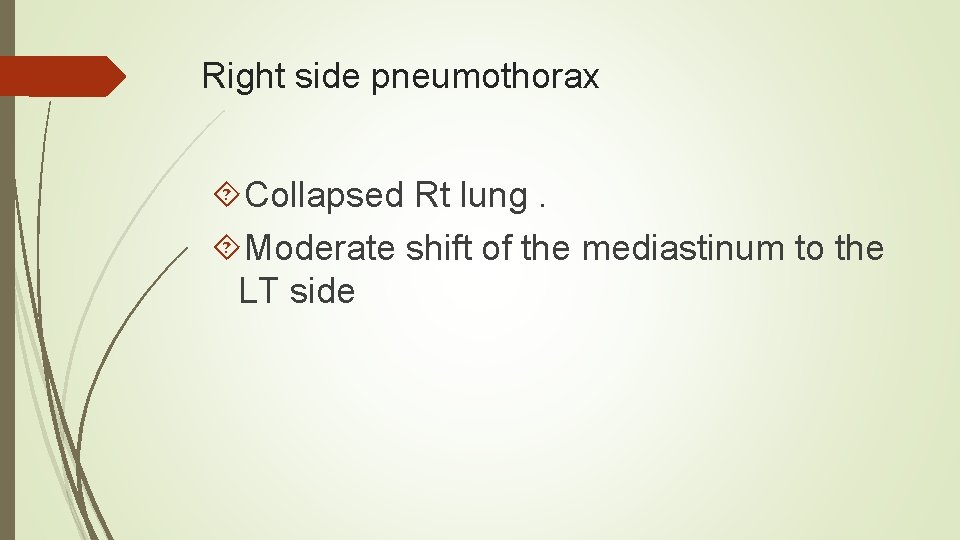 Right side pneumothorax Collapsed Rt lung. Moderate shift of the mediastinum to the LT
