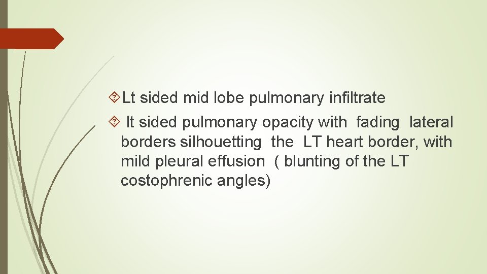  Lt sided mid lobe pulmonary infiltrate lt sided pulmonary opacity with fading lateral