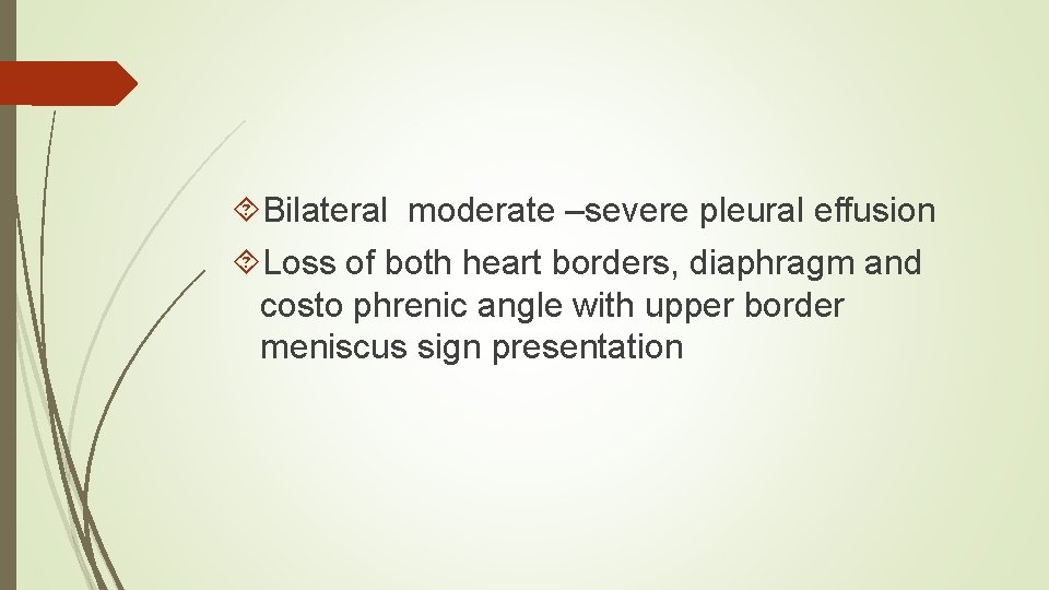 Bilateral moderate –severe pleural effusion Loss of both heart borders, diaphragm and costo