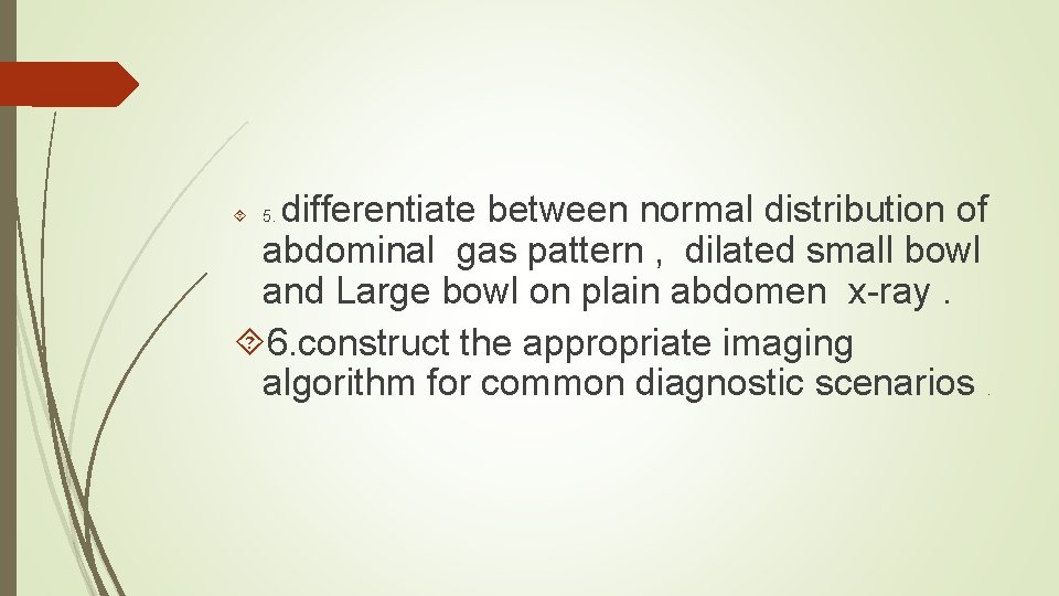 differentiate between normal distribution of abdominal gas pattern , dilated small bowl and Large