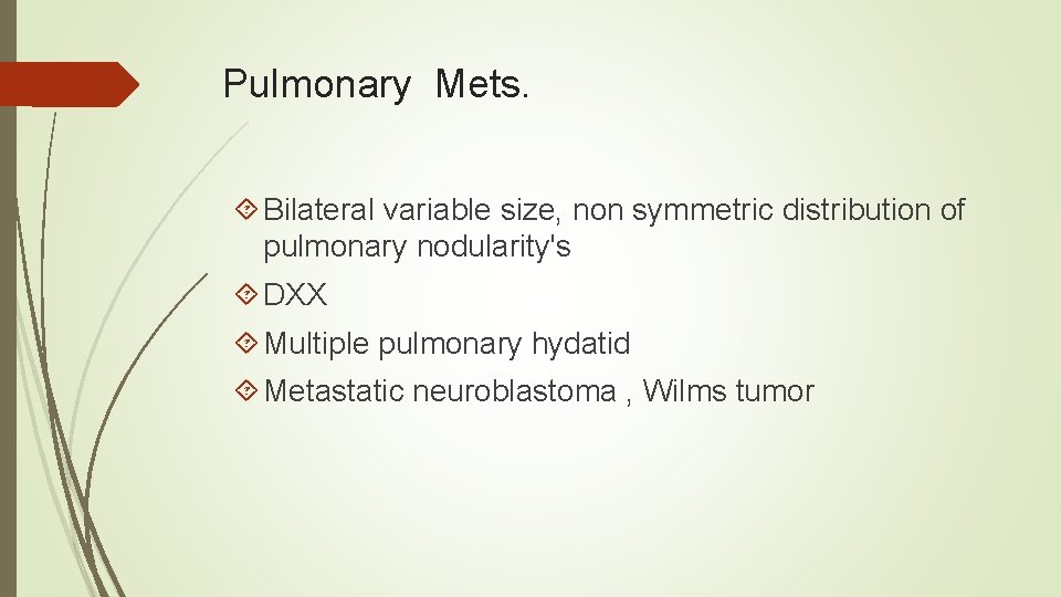 Pulmonary Mets. Bilateral variable size, non symmetric distribution of pulmonary nodularity's DXX Multiple pulmonary