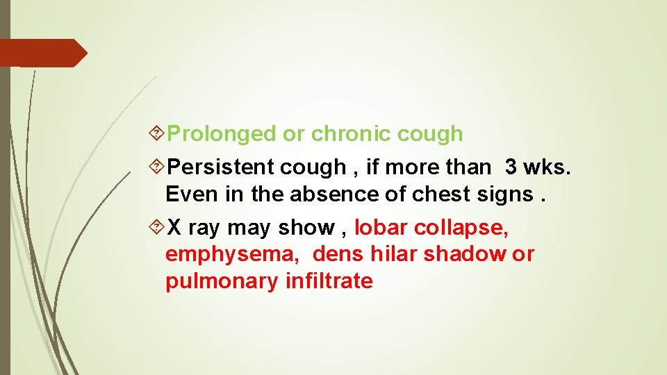  Prolonged or chronic cough Persistent cough , if more than 3 wks. Even