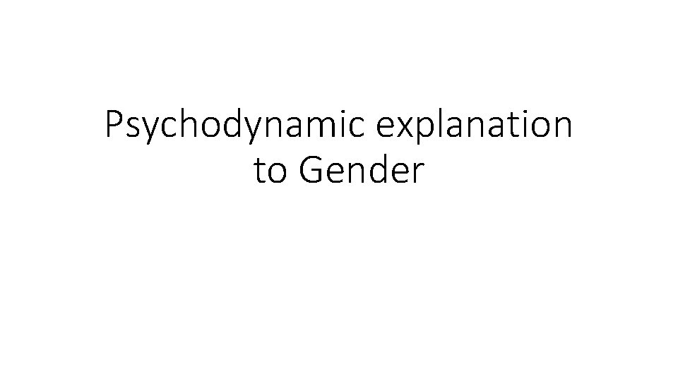 Psychodynamic explanation to Gender 