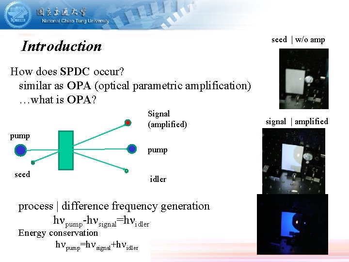 seed | w/o amp Introduction How does SPDC occur? similar as OPA (optical parametric