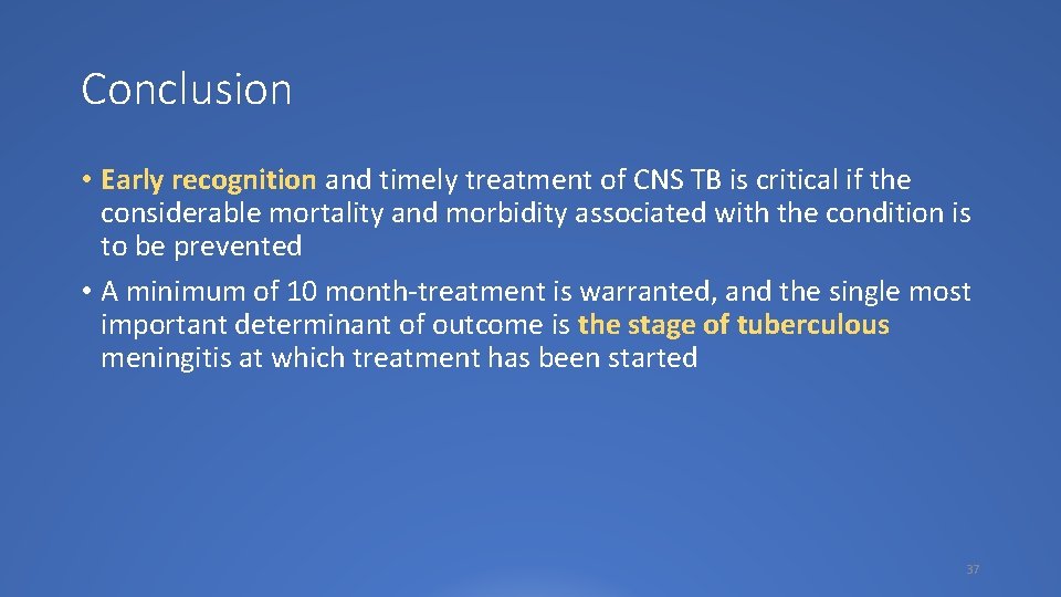 Conclusion • Early recognition and timely treatment of CNS TB is critical if the