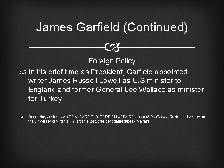 James Garfield (Continued) Foreign Policy In his brief time as President, Garfield appointed writer