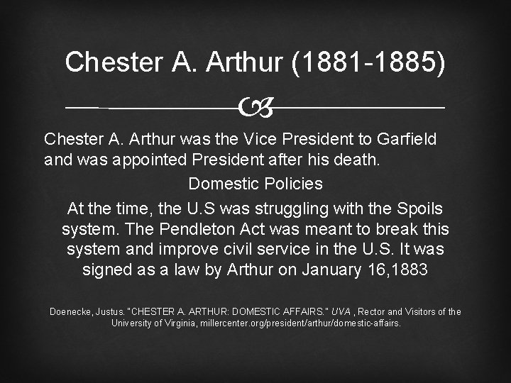 Chester A. Arthur (1881 -1885) Chester A. Arthur was the Vice President to Garfield