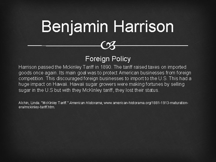 Benjamin Harrison Foreign Policy Harrison passed the Mckinley Tariff in 1890. The tariff raised