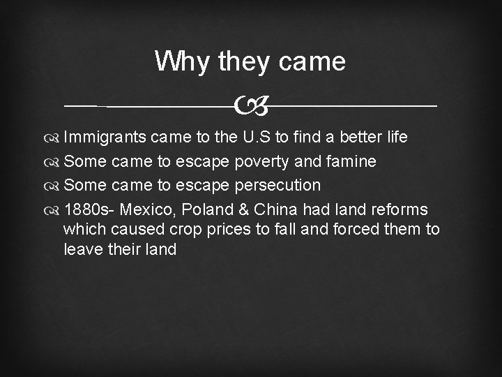Why they came Immigrants came to the U. S to find a better life